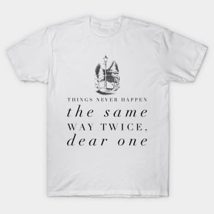 Things Never Happen the Same Way Twice, Dear One T-Shirt
